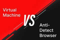 Virtual Machines vs. Anti-Detect Browsers: Major Differences